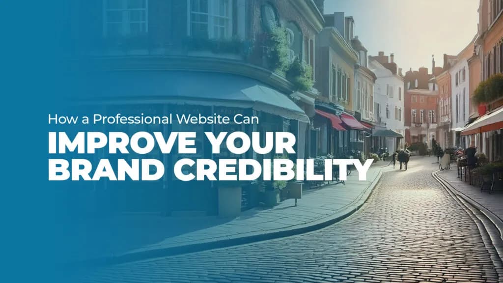 How a Professional Website Boosts Brand Credibility
